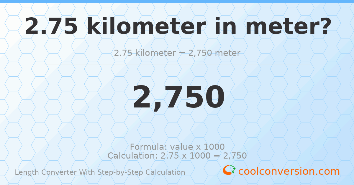 2.75 kilometers = 2750 meters