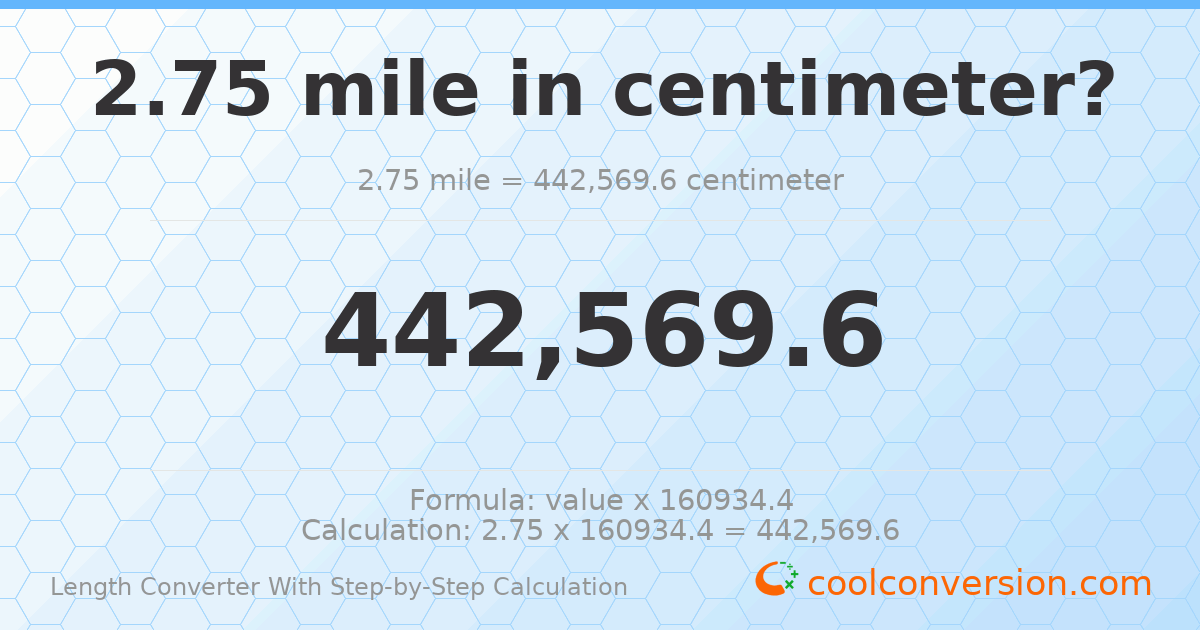 2.75 miles = 442570 centimeters