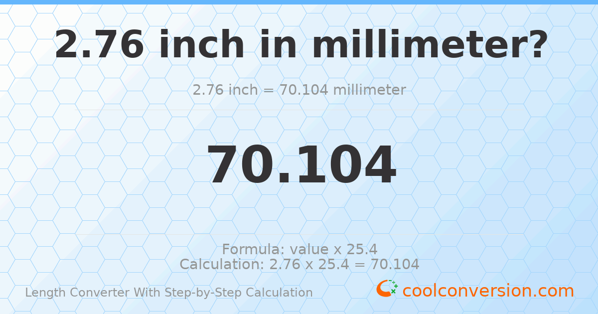 2.76 inches = 70.104 millimeters