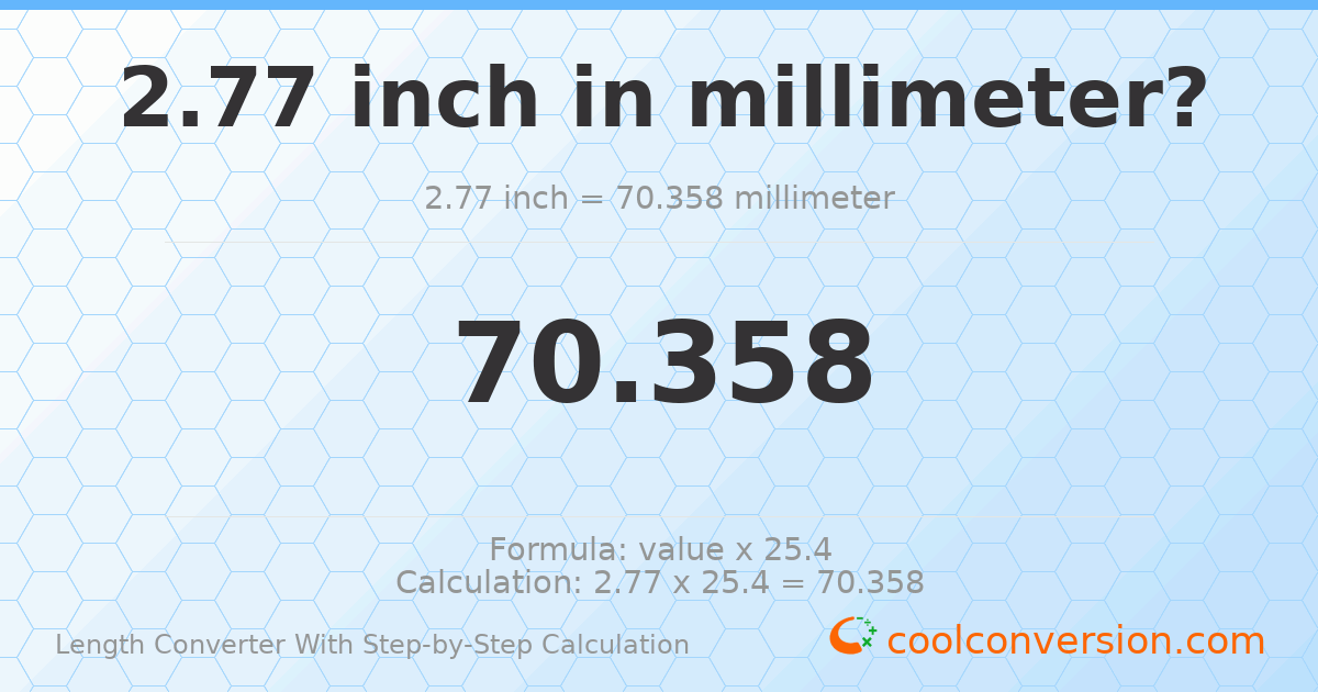 2.77 inches = 70.358 millimeters