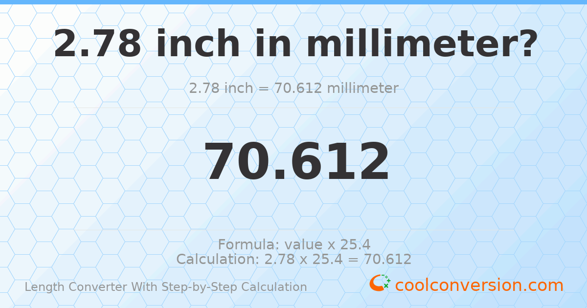 2.78 inches = 70.612 millimeters