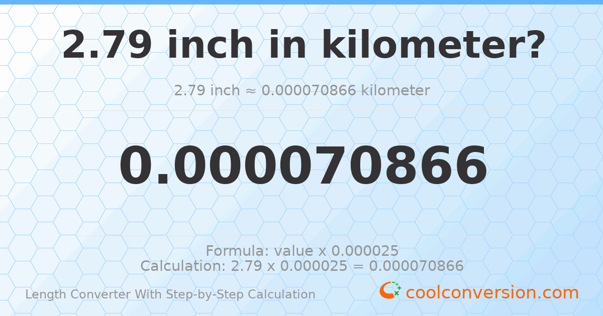 2.79 inches = 7.0866 × 10⁻⁵ kilometers