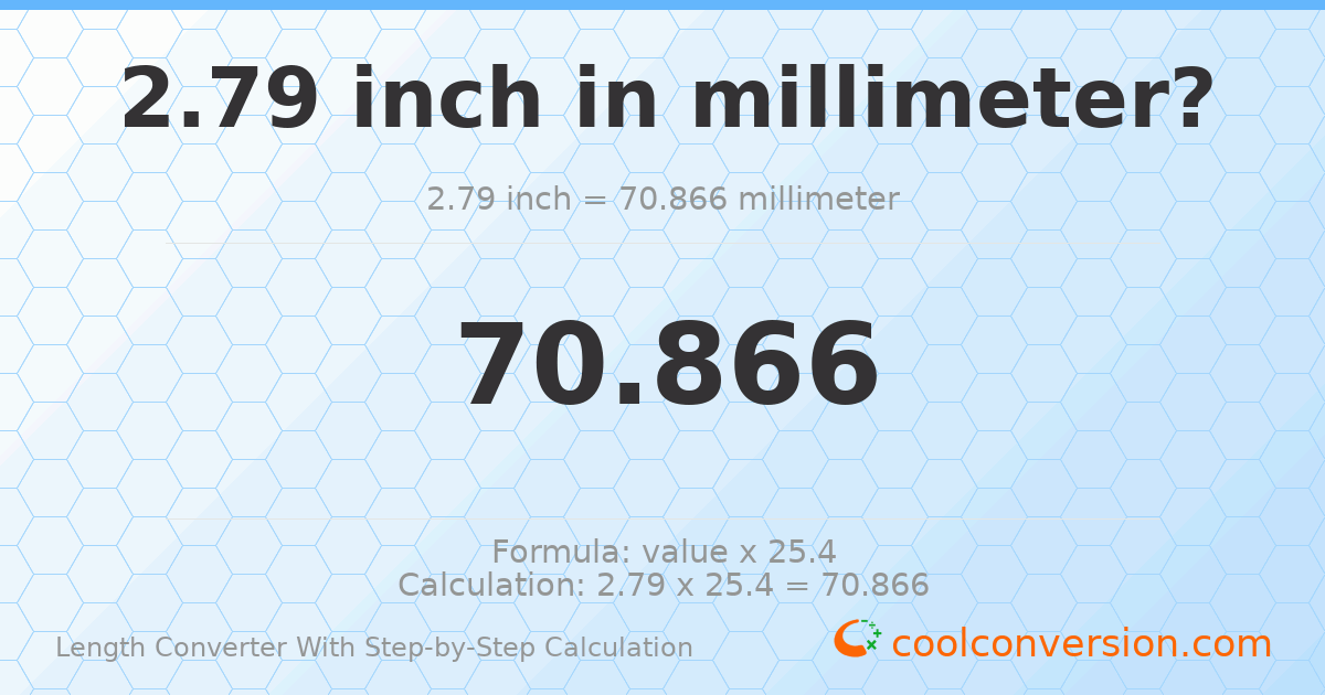 2.79 inches = 70.866 millimeters