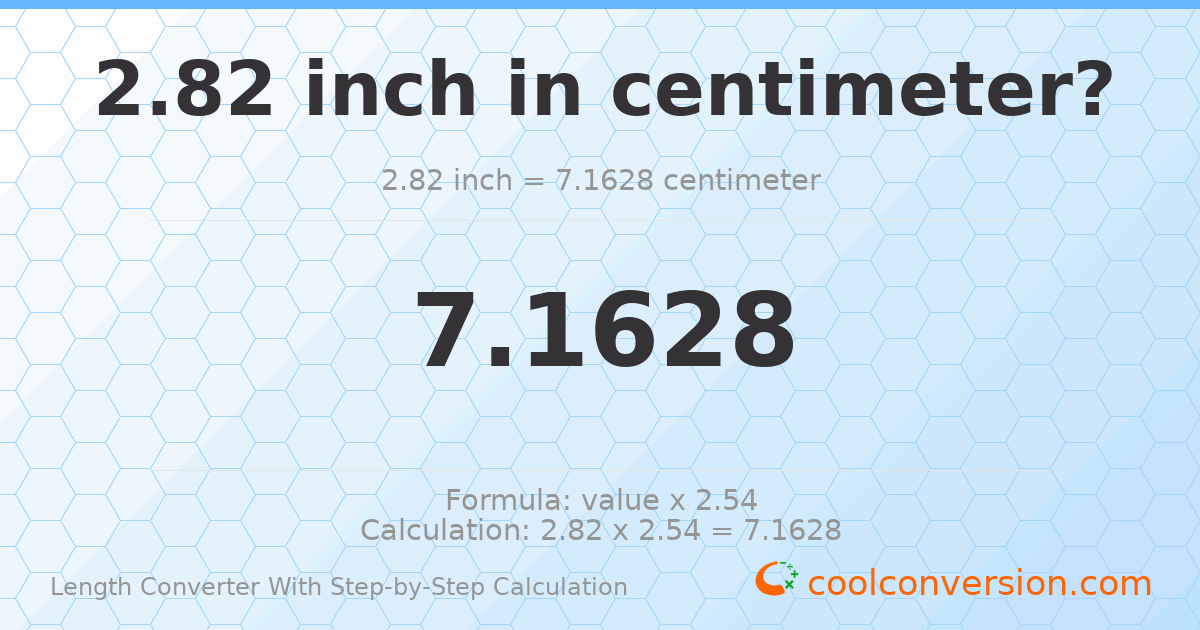 2.82 inches = 7.1628 centimeters
