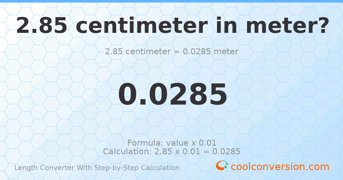 2.85 centimeters = 0.0285 meters
