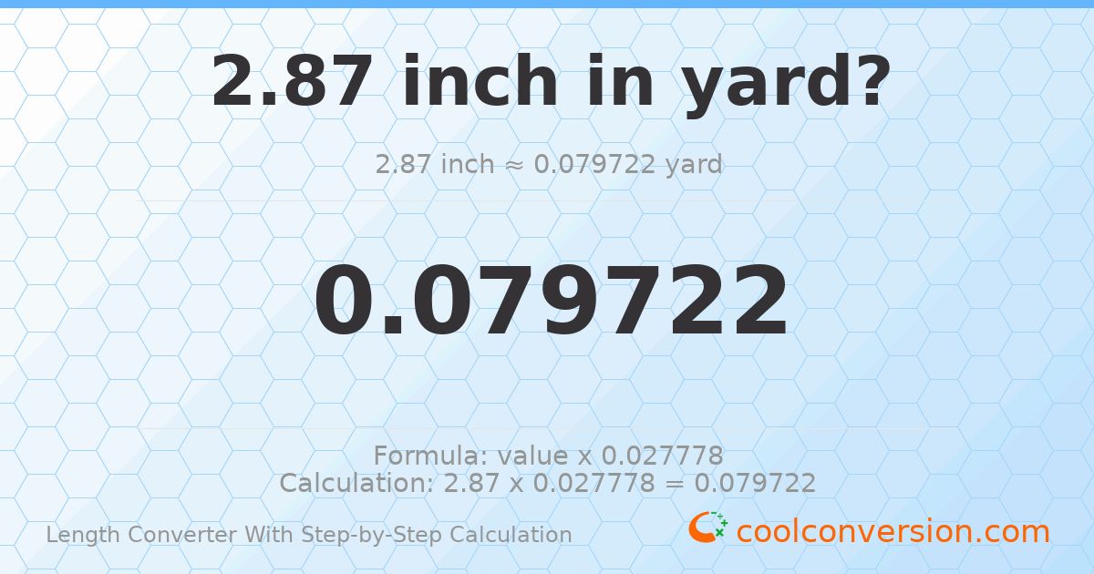 2.87 inches = 0.0797222 yards
