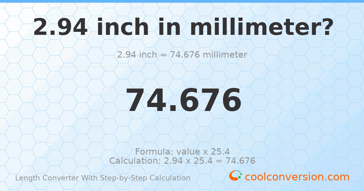 2.94 inches = 74.676 millimeters