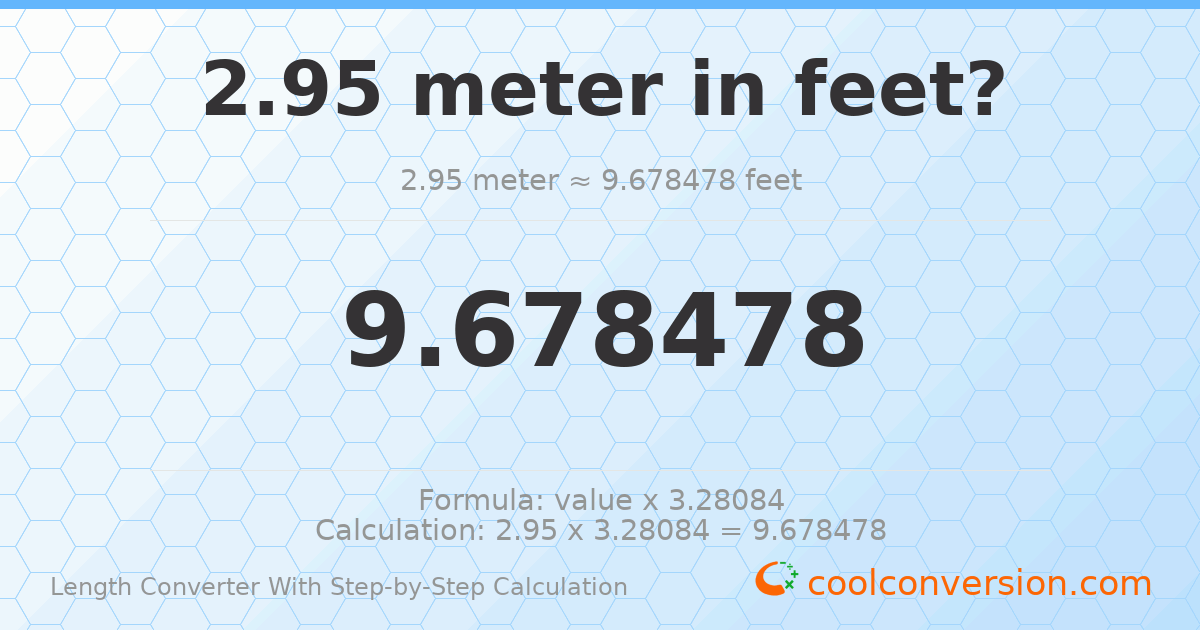 2.95 meters = 9.67848 feet