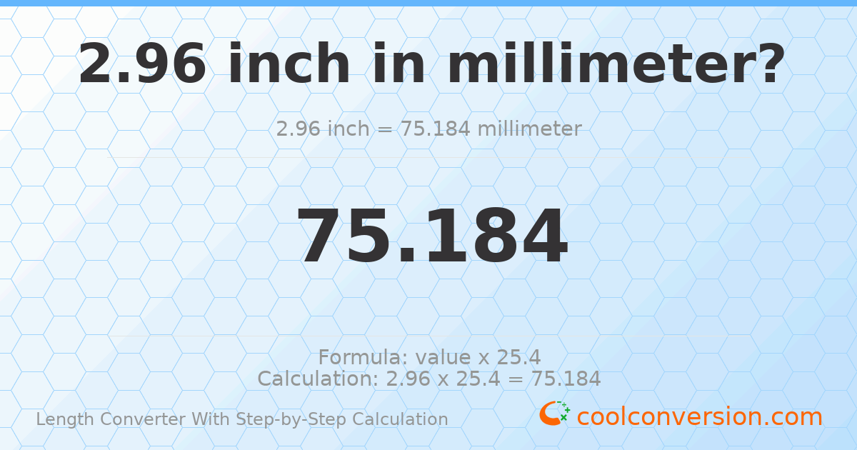 2.96 inches = 75.184 millimeters