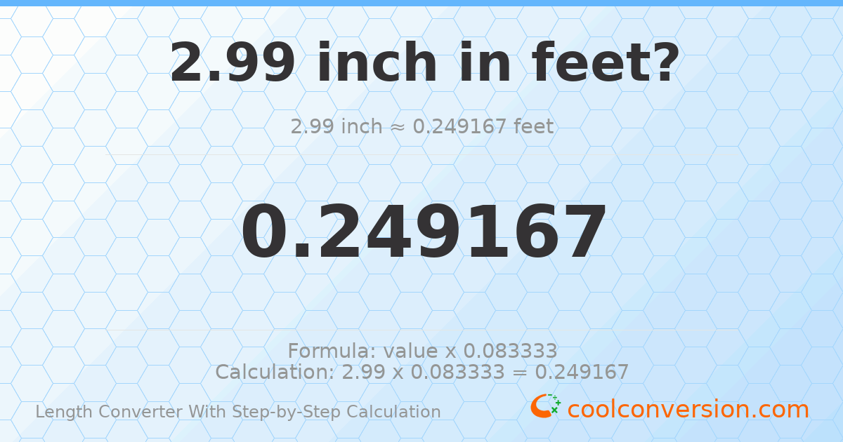 2.99 inches = 0.249167 feet