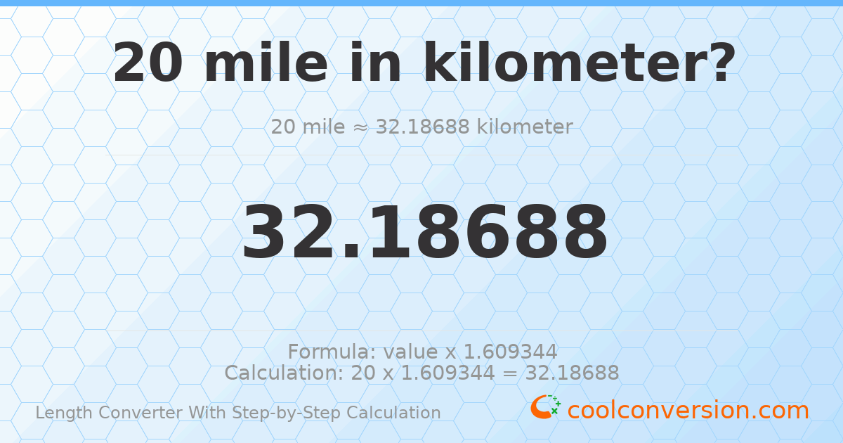 20 miles = 32.1869 kilometers