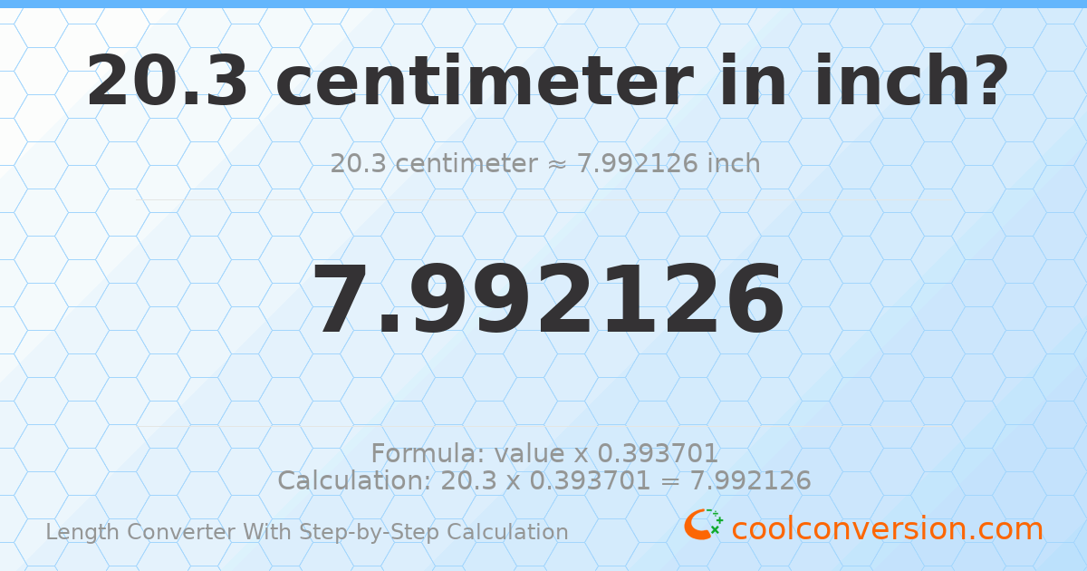 20.3 centimeters = 7.99213 inches
