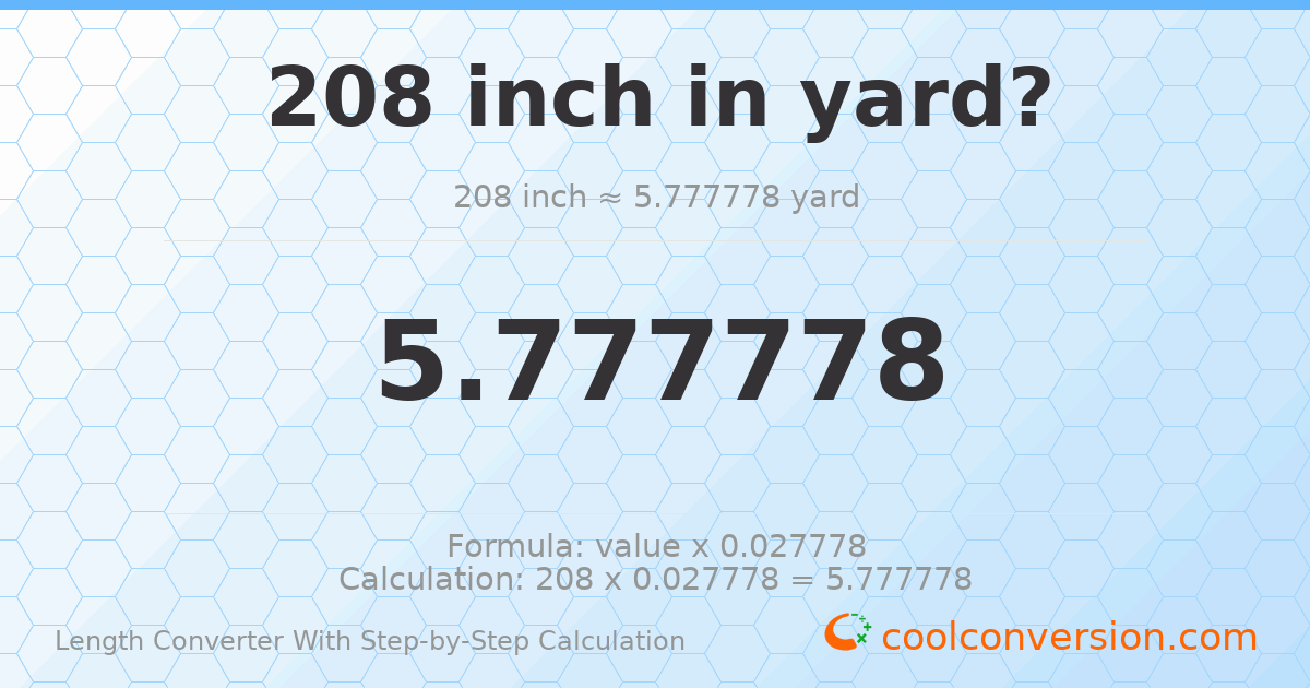 208 inches = 5.77778 yards