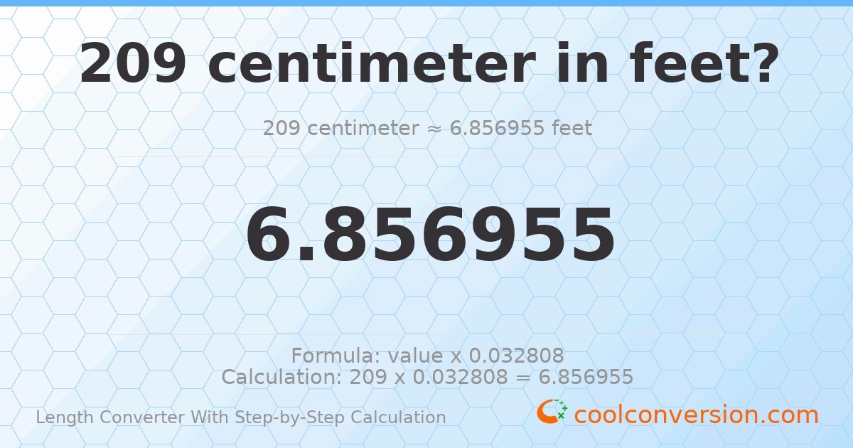 209 centimeters = 6.85696 feet