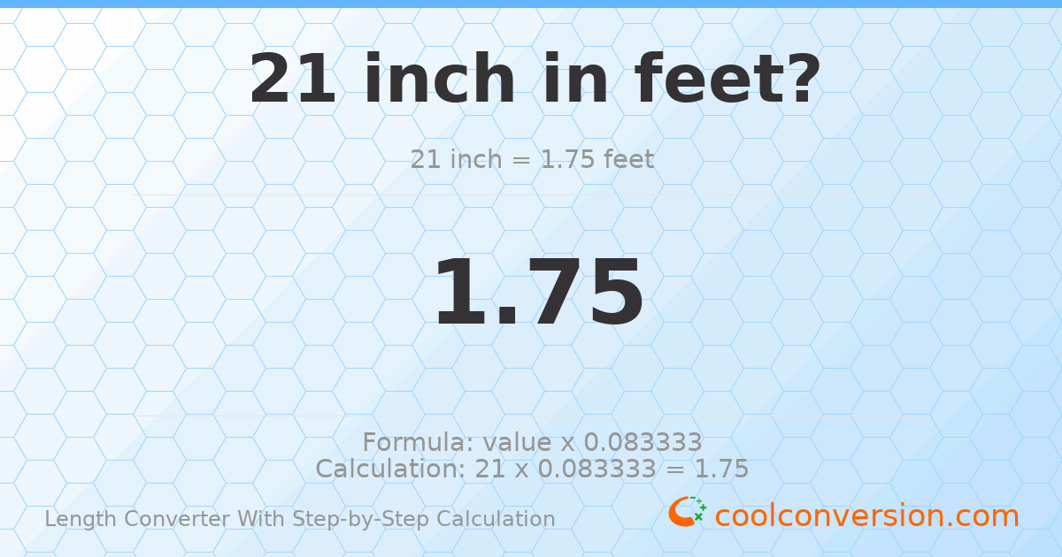 21 inches = 1.75 feet