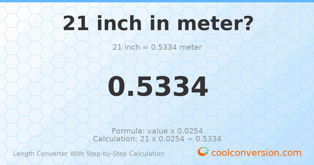 21 inches = 0.5334 meters