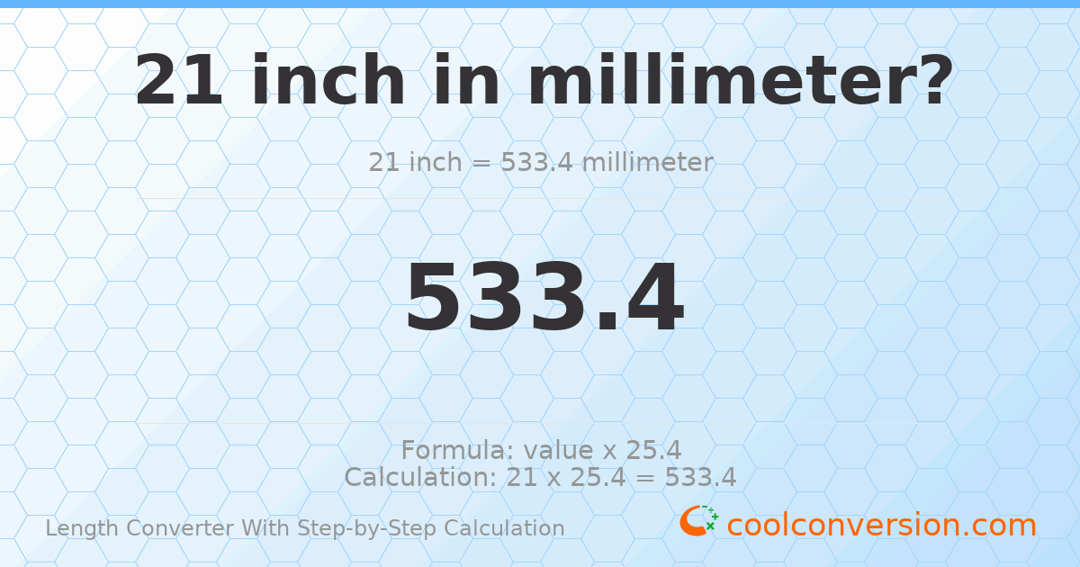 21 inches = 533.4 millimeters