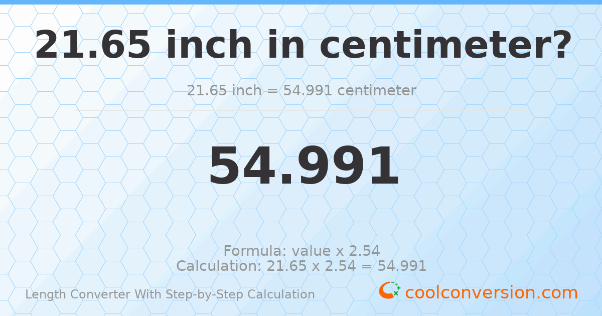21.65 inches = 54.991 centimeters