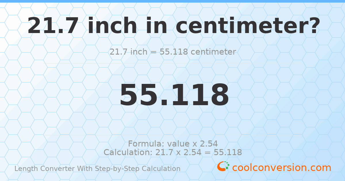 21.7 inches = 55.118 centimeters