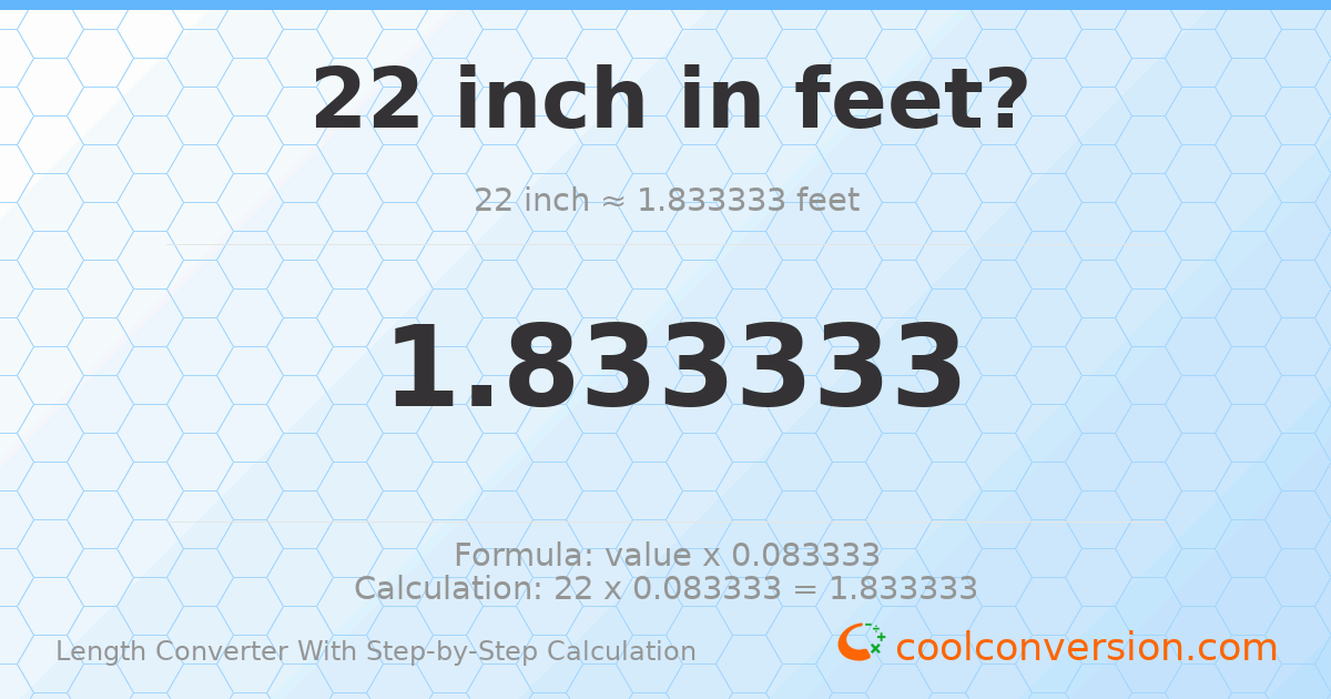 22 inches = 1.83333 feet