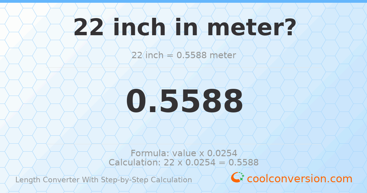 22 inches = 0.5588 meters