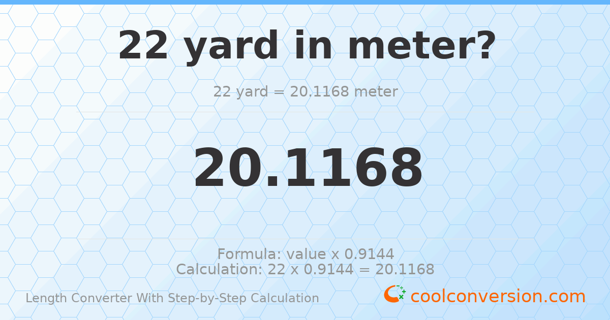 22 yards = 20.1168 meters
