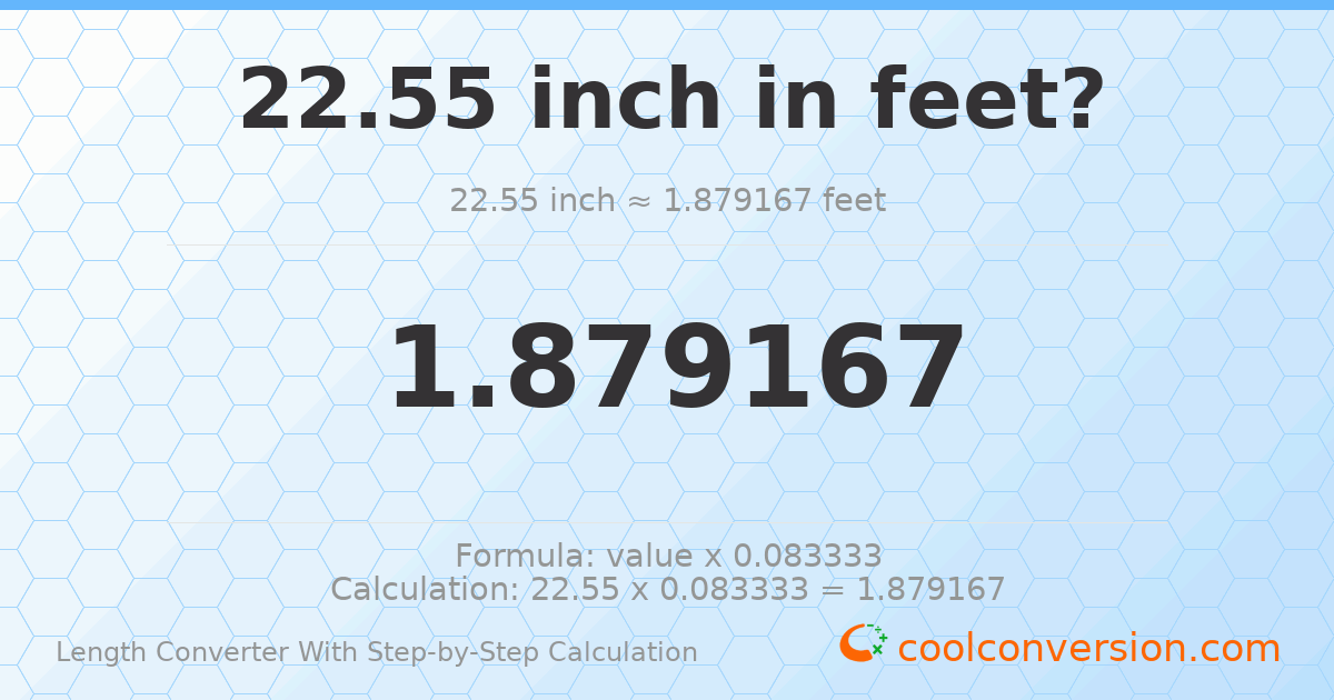 22.55 inches = 1.87917 feet