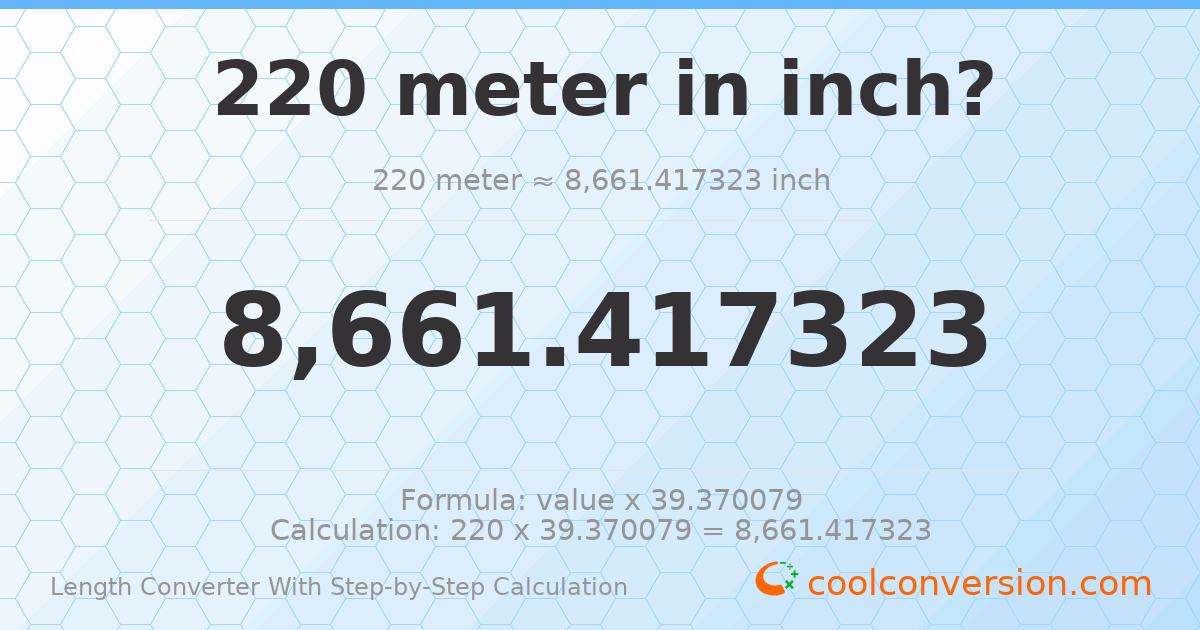 220 meters = 8661.42 inches