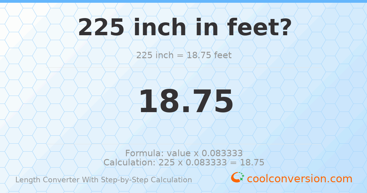 225 inches = 18.75 feet