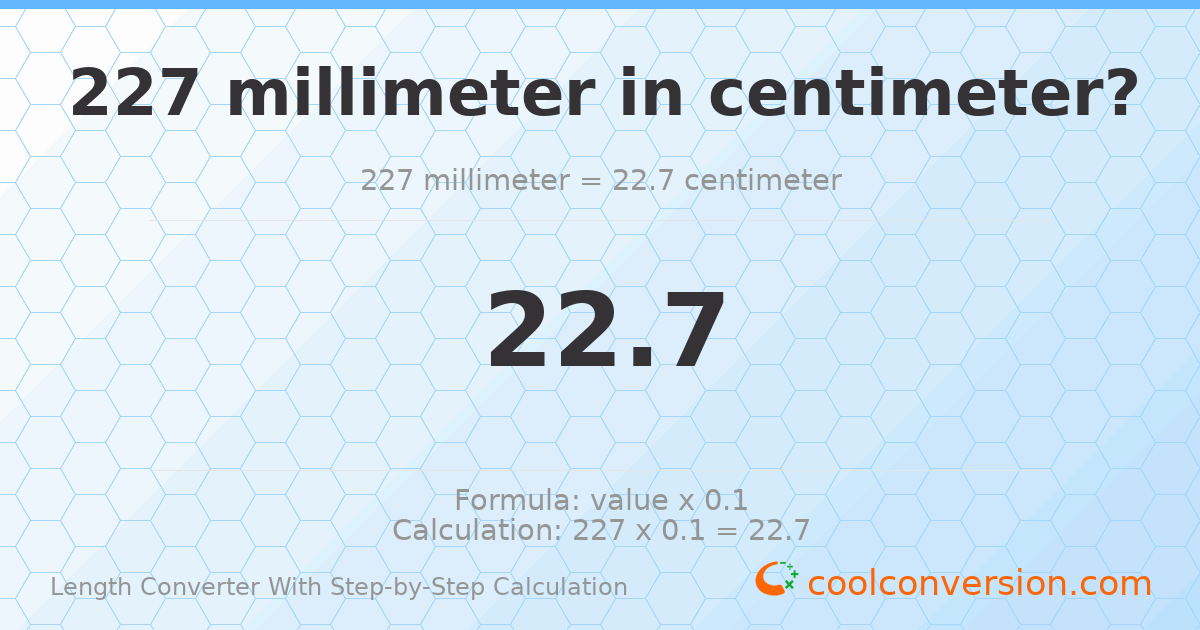 227 millimeters = 22.7 centimeters