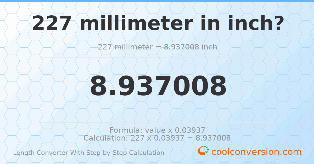 227 millimeters = 8.93701 inches