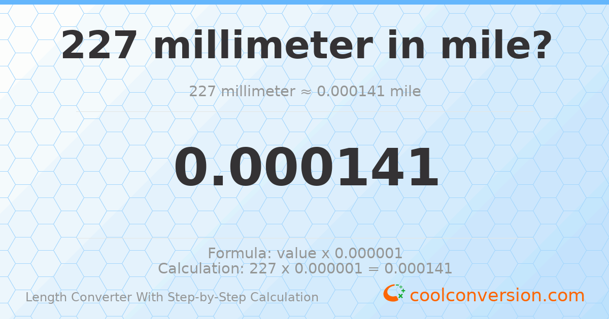 227 millimeters = 0.000141051 miles