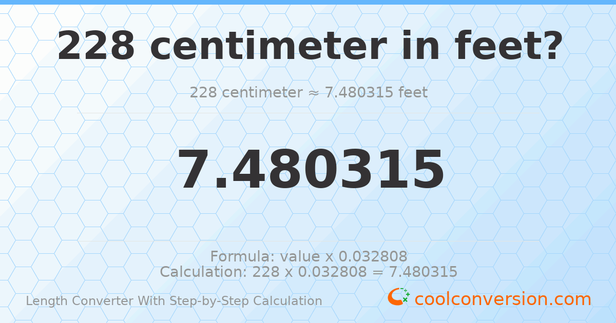 228 centimeters = 7.48031 feet