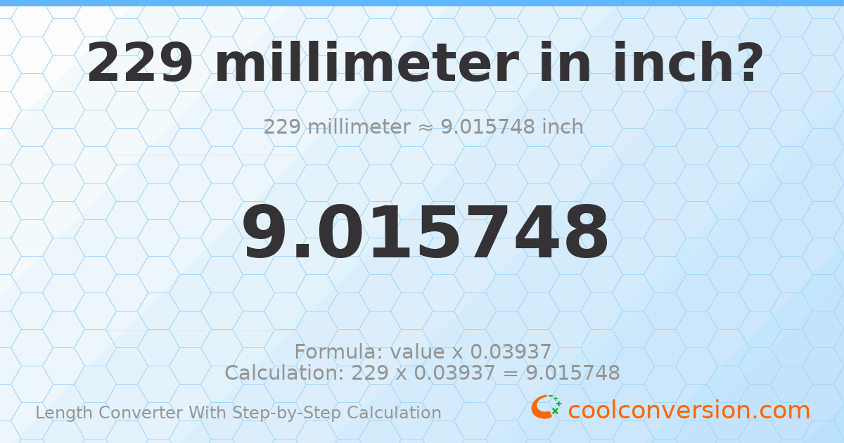 229 millimeters = 9.01575 inches