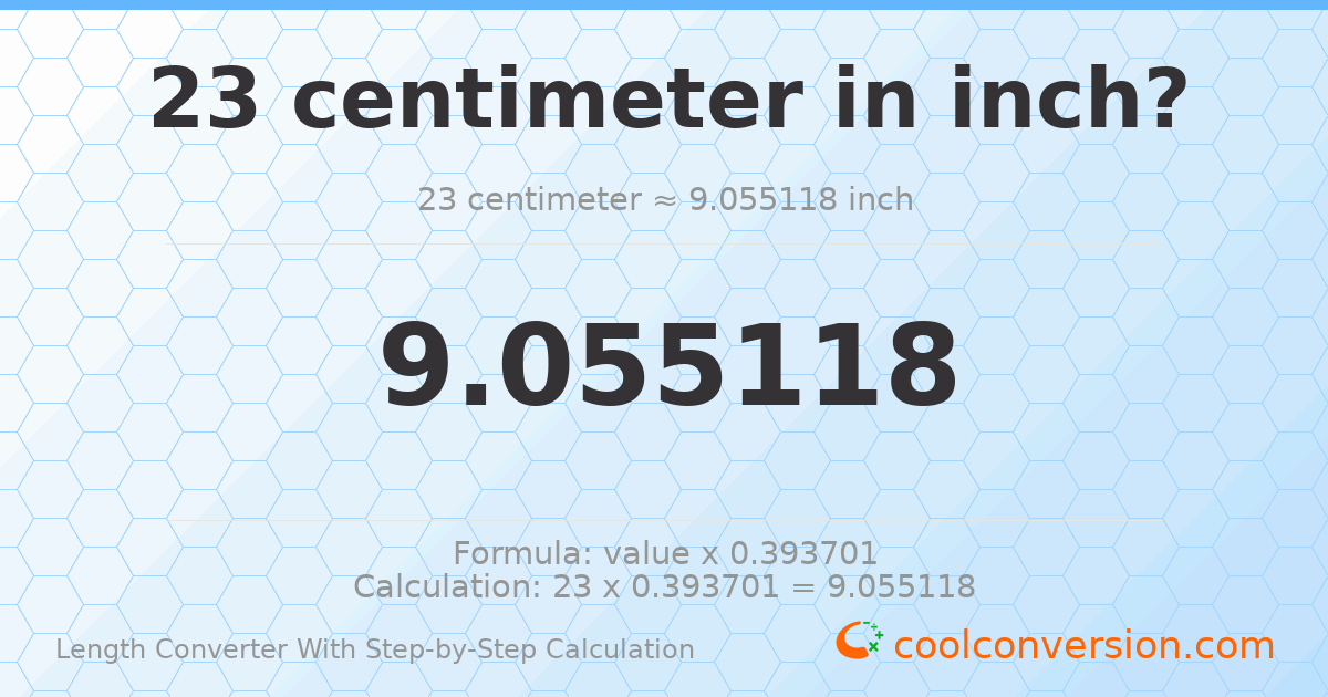 23 centimeters = 9.05512 inches