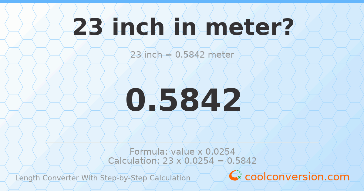 23 inches = 0.5842 meters