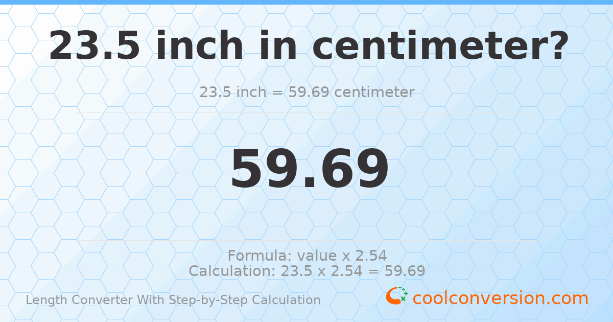 23.5 inches = 59.69 centimeters