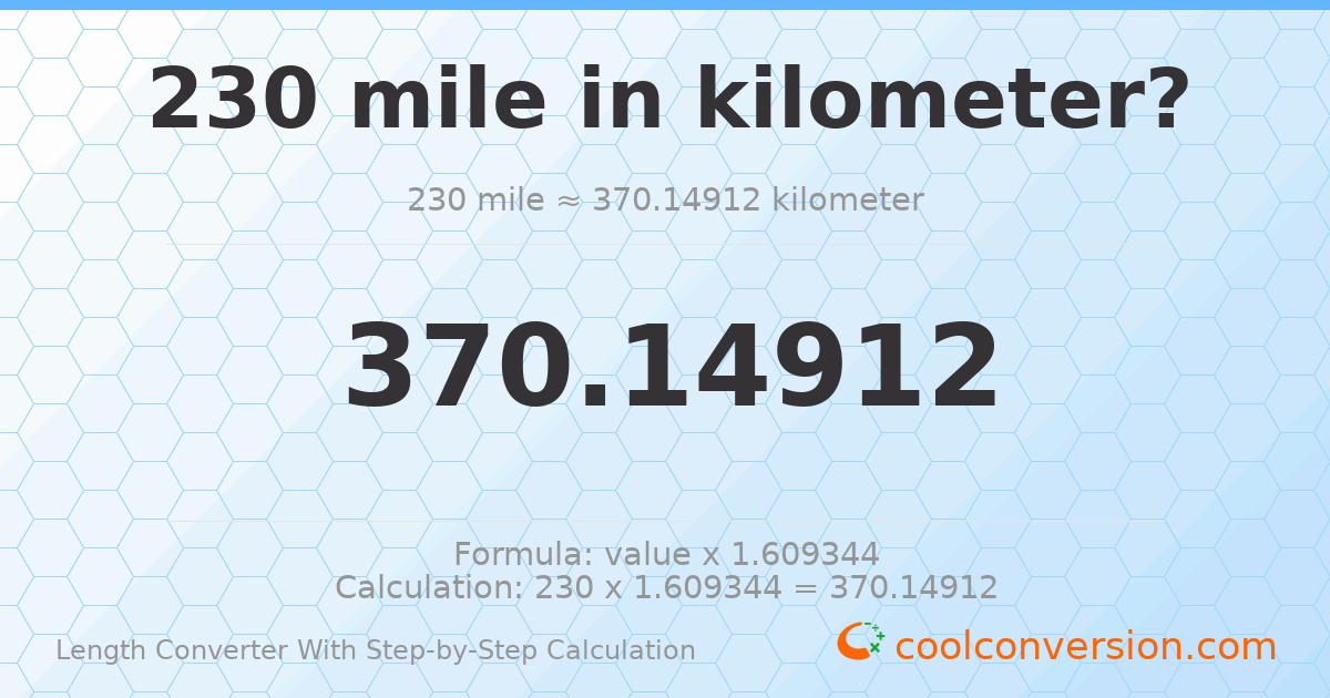 230 miles = 370.149 kilometers