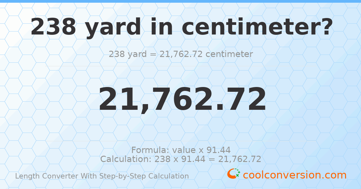 238 yards = 21762.7 centimeters