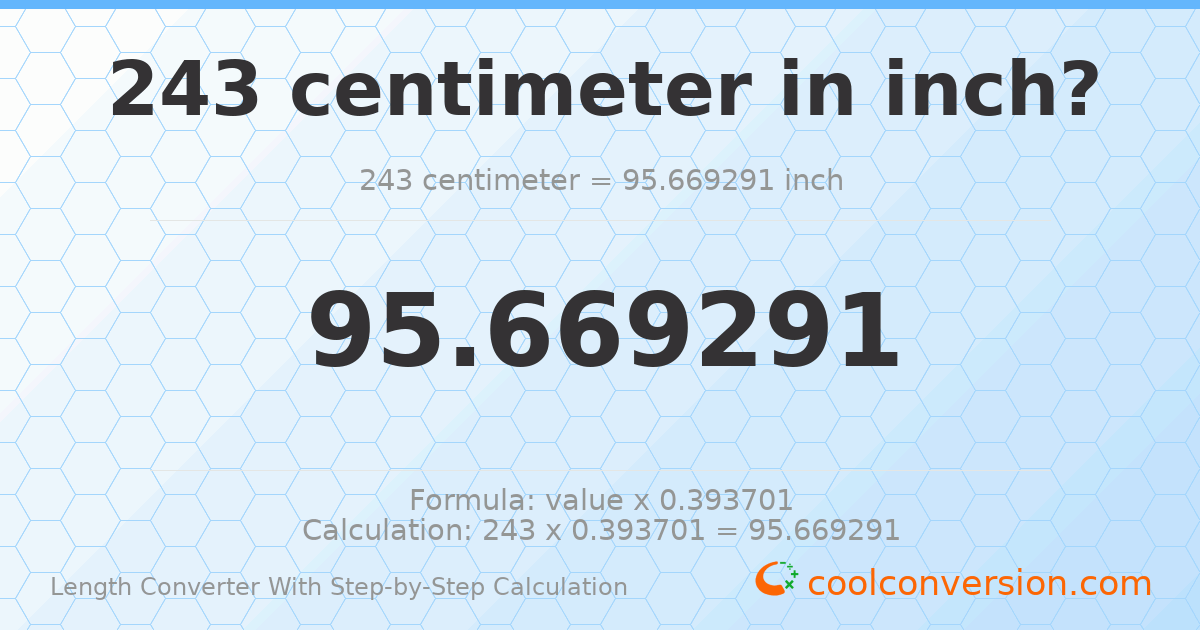 243 centimeters = 95.6693 inches