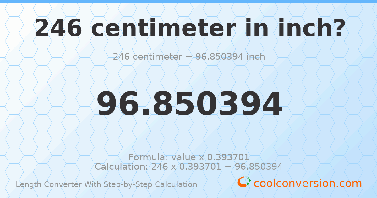 246 centimeters = 96.8504 inches