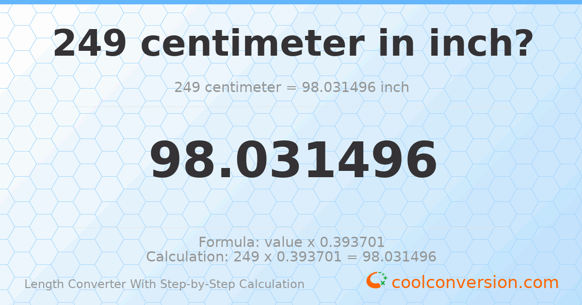 249 centimeters = 98.0315 inches
