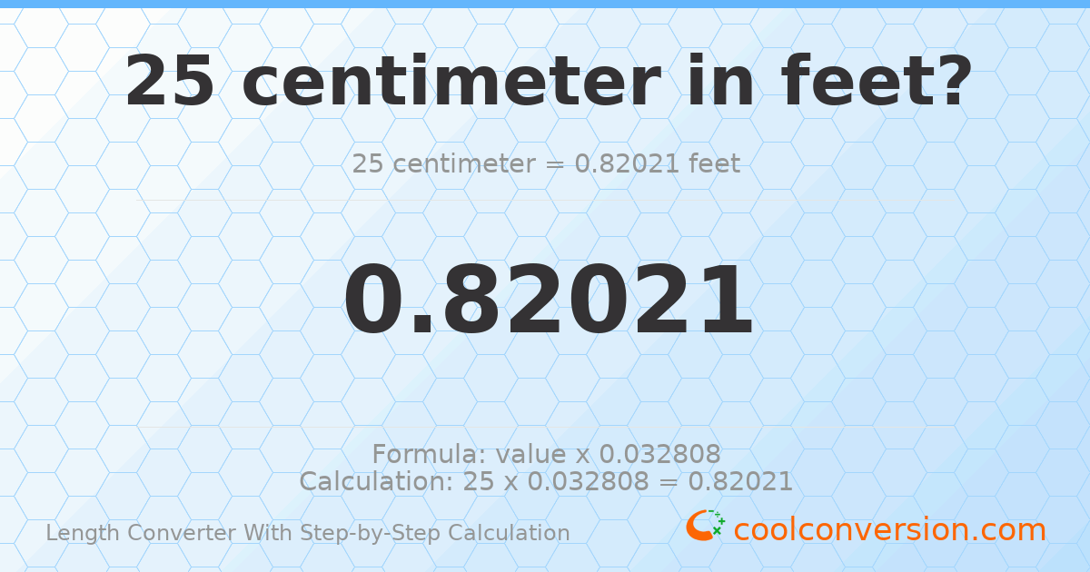 25 centimeters = 0.82021 feet