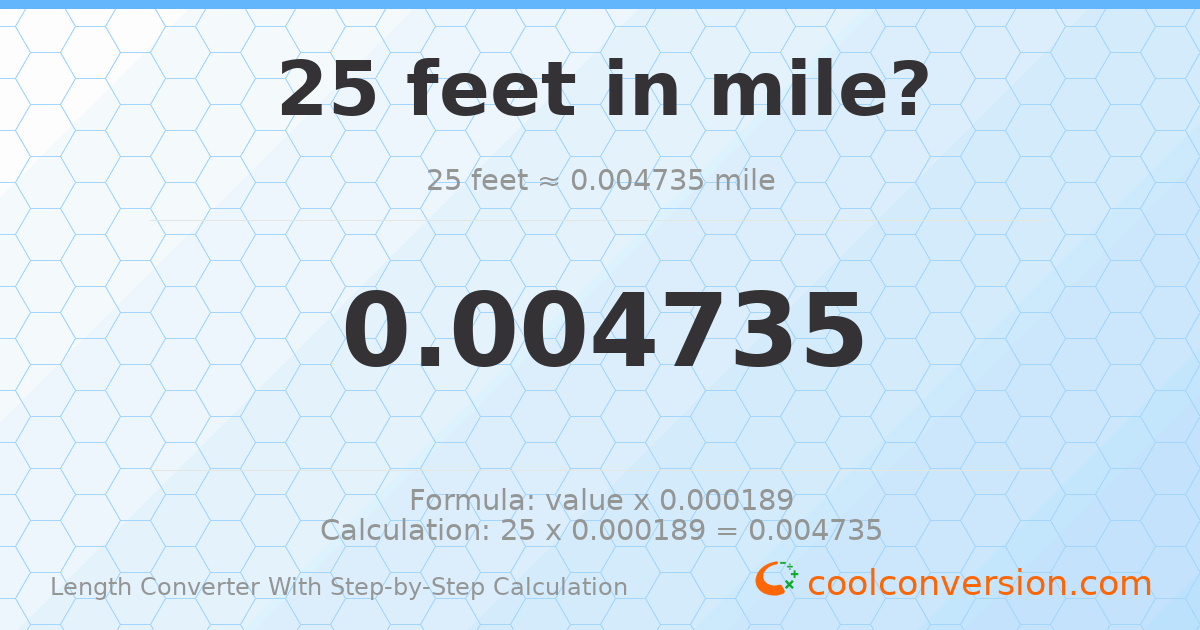 25 feet = 0.00473485 miles