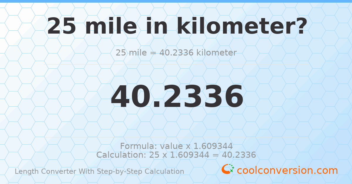25 miles = 40.2336 kilometers
