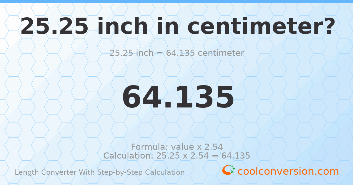 25.25 inches = 64.135 centimeters