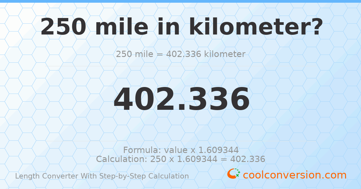 250 miles = 402.336 kilometers