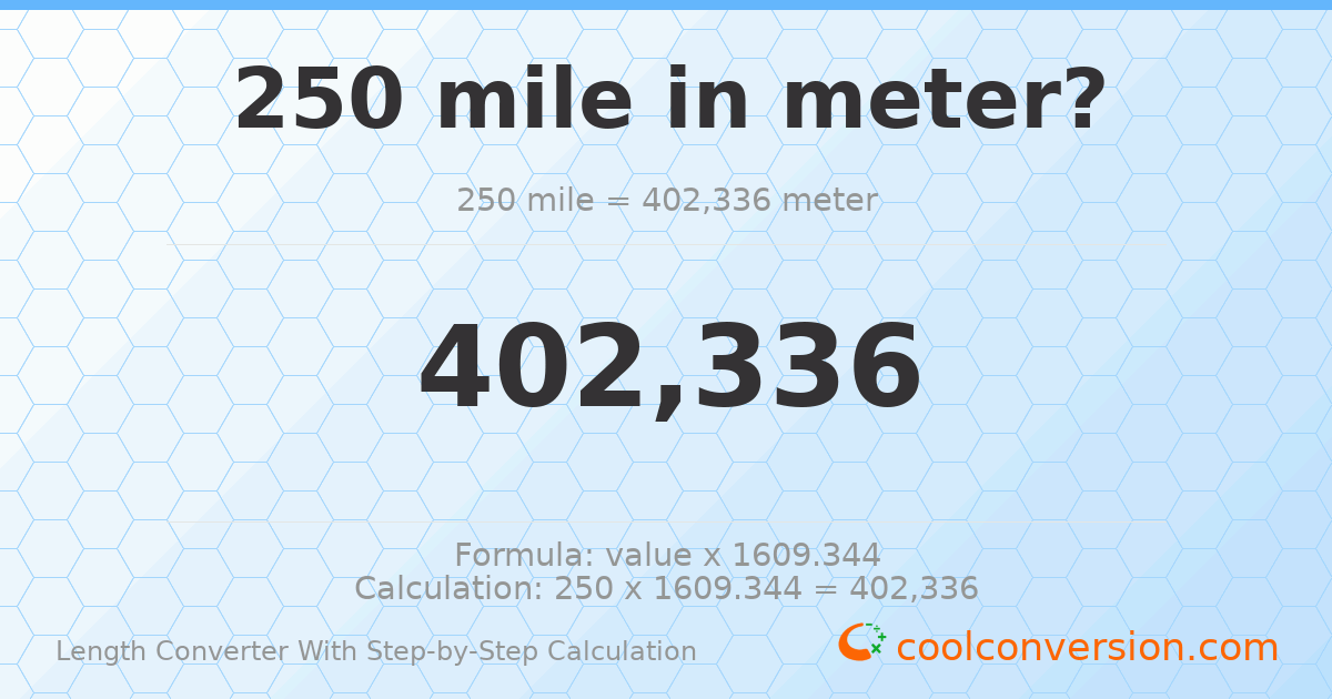 250 miles = 402336 meters