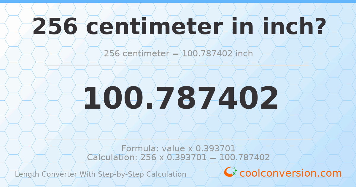 256 centimeters = 100.787 inches