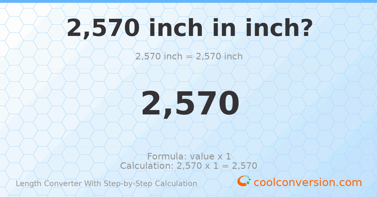 2570 inches = 2570 inches